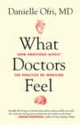 Image for What doctors feel: how emotions affect the practice of medicine