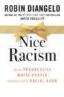 Image for Nice Racism : How Progressive White People Perpetuate Racial Harm