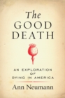 Image for The good death  : an exploration of dying in America