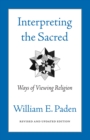 Image for Interpreting the Sacred: Ways of Viewing Religion.