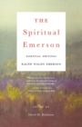 Image for The Spiritual Emerson : Essential Writings by Ralph Waldo Emerson