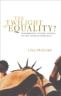 Image for The twilight of equality?  : neoliberalism, cultural politics, and the attack on democracy
