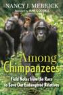 Image for Among chimpanzees: field notes from the race to save our endangered relatives