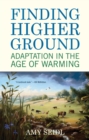 Image for Finding higher ground  : adaptation in the age of warming