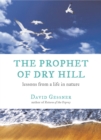 Image for The Prophet of Dry Hill : Lessons from a Life in Nature