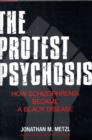 Image for The protest psychosis  : how schizophrenia became a black disease
