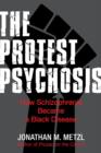 Image for The protest psychosis: how schizophrenia became a Black disease