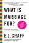 Image for What Is Marriage For?: The Strange Social History of Our Most Intimate Institution