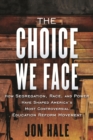 Image for The choice we face: the origins of school choice and the demise of public education