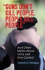 Image for Guns don&#39;t kill people, people kill people and other myths about gun control