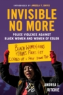 Image for Invisible no more  : police violence against black women and women of color
