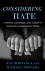 Image for Considering hate  : violence, goodness, and justice in American culture and politics