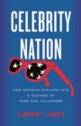 Image for Celebrity Nation : How America Evolved into a Culture of Fans and Followers