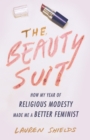 Image for The Beauty Suit: How My Year of Religious Modesty Made Me a Better Feminist