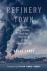 Image for Refinery town: big oil, big money, and the remaking of an American city