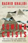 Image for Sowing crisis: the Cold War and American dominance in the Middle East