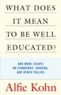 Image for What Does It Mean to Be Well Educated?: And More Essays on Standards, Grading, and Other Follies
