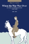 Image for When the war was over  : the failure of self-reconstruction in the south, 1865-1867