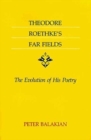Image for Theodore Roethke&#39;s Far Fields : The Evolution of His Poetry