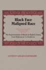 Image for Black Face, Maligned Race : The Representation of Blacks in English Drama from Shakespeare to Southerne