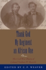 Image for Thank God My Regiment an African One : The Civil War Diary of Colonel Nathan W. Daniels
