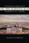 Image for Subversives : Antislavery Community in Washington, D.C., 1828-1865