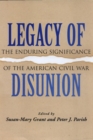 Image for Legacy of disunion  : the enduring significance of the American Civil War