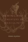 Image for Hemingway&#39;s Theaters of Masculinity
