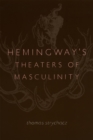 Image for Hemingway&#39;s Theaters of Masculinity