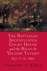Image for The Battles for Spotsylvania Court House and the Road to Yellow Tavern, May 7-12, 1864