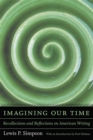 Image for Imagining Our Time : Recollections and Reflections on American Writing