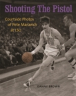 Image for Shooting The Pistol : Courtside Photos of Pete Maravich at LSU