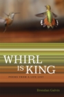 Image for Whirl Is King : Poems from a Life List