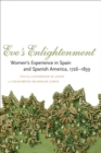 Image for Eve&#39;s Enlightenment : Women&#39;s Experience in Spain and Spanish America, 1726-1839