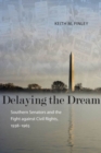 Image for Delaying the Dream: Southern Senators and the Fight against Civil Rights, 1938-1965