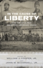 Image for In the Cause of Liberty: How the Civil War Redefined American Ideals