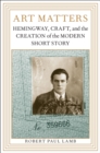 Image for Art Matters : Hemingway, Craft, and the Creation of the Modern Short Story