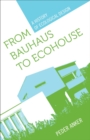 Image for From Bauhaus to Ecohouse : A History of Ecological Design