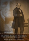 Image for Old Hickory&#39;s Nephew: The Political and Private Struggles of Andrew Jackson Donelson