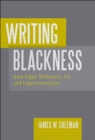 Image for Writing Blackness : John Edgar Wideman&#39;s Art and Experimentation