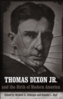 Image for Thomas Dixon Jr. and the Birth of Modern America