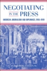 Image for Negotiating in the Press: American Journalism and Diplomacy, 1918-1919