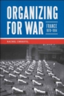 Image for Organizing for war  : France, 1870-1914