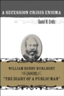Image for Secession Crisis Enigma: William Henry Hurlbert and &amp;quote;The Diary of a Public Man&amp;quote;