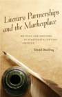 Image for Literary Partnerships and the Marketplace : Writers and Mentors in Nineteenth-Century America