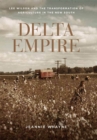 Image for Delta Empire: Lee Wilson and the Transformation of Agriculture in the New South