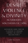 Image for Desire, Violence, and Divinity in Modern Southern Fiction