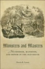 Image for Ministers and Masters: Methodism, Manhood, and Honor in the Old South