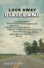 Image for Look Away Dixieland: A Carpetbagger&#39;s Great-Grandson Travels Highway 84 in Search of the Shack-up-on-Cinder-Blocks, Confederate-Flag-Waving, Squirrel-Hunting, Boiled-Peanuts, Deep-Drawl, Don&#39;t-Stop-the-Car-Here South