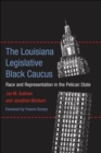 Image for The Louisiana Legislative Black Caucus : Race and Representation in the Pelican State